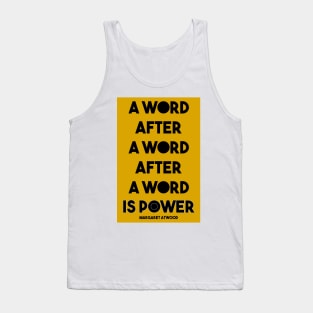 Margaret Atwood Quote: A Word after a word after a word is power Tank Top